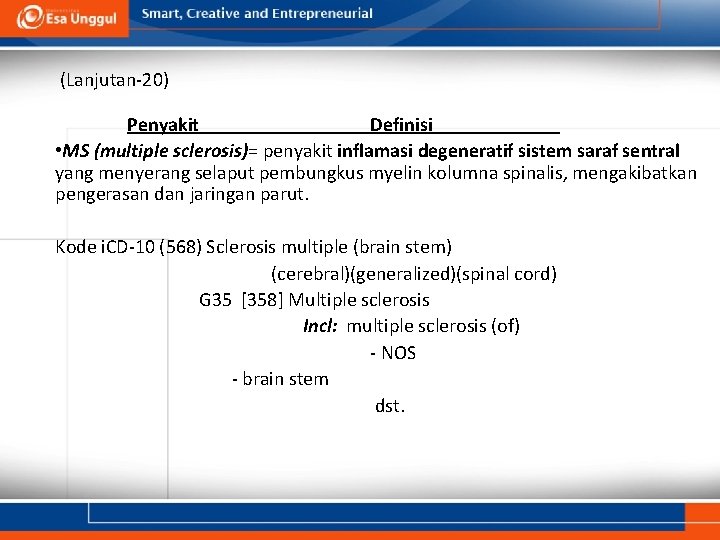 (Lanjutan-20) Penyakit Definisi • MS (multiple sclerosis)= penyakit inflamasi degeneratif sistem saraf sentral yang