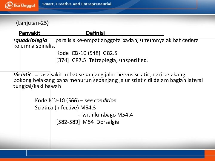 (Lanjutan-25) Penyakit Definisi • quadriplegia = paralisis ke-empat anggota badan, umumnya akibat cedera kolumna