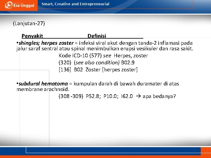 (Lanjutan-27) Penyakit Definisi • shingles; herpes zoster = infeksi viral akut dengan tanda-2 inflamasi