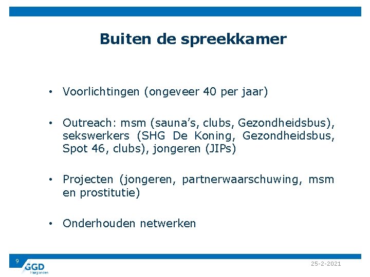 Buiten de spreekkamer • Voorlichtingen (ongeveer 40 per jaar) • Outreach: msm (sauna’s, clubs,