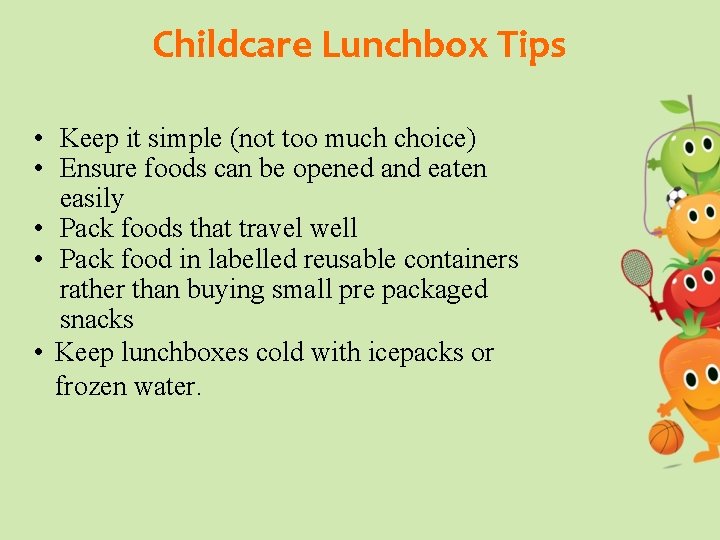 Childcare Lunchbox Tips • Keep it simple (not too much choice) • Ensure foods
