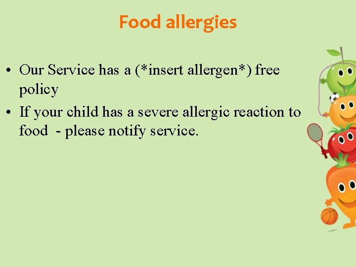 Food allergies • Our Service has a (*insert allergen*) free policy • If your