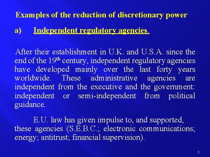 Examples of the reduction of discretionary power a) Independent regulatory agencies. After their establishment