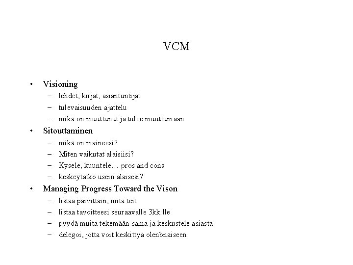 VCM • Visioning – lehdet, kirjat, asiantuntijat – tulevaisuuden ajattelu – mikä on muuttunut VCM • Visioning – lehdet, kirjat, asiantuntijat – tulevaisuuden ajattelu – mikä on muuttunut