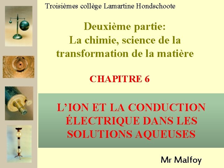 Troisièmes collège Lamartine Hondschoote Deuxième partie: La chimie, science de la transformation de la