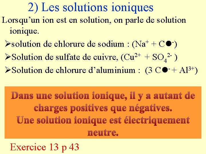 2) Les solutions ioniques Lorsqu’un ion est en solution, on parle de solution ionique.