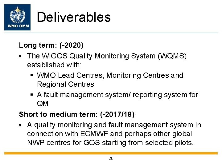 WMO OMM Deliverables Long term: (-2020) • The WIGOS Quality Monitoring System (WQMS) established