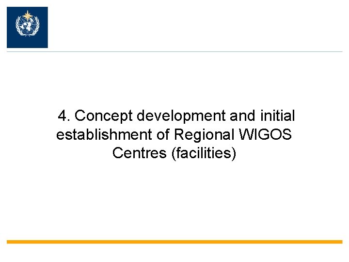  4. Concept development and initial establishment of Regional WIGOS Centres (facilities) 