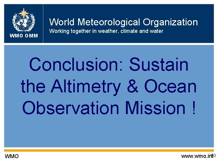 World Meteorological Organization WMO OMM Working together in weather, climate and water Conclusion: Sustain