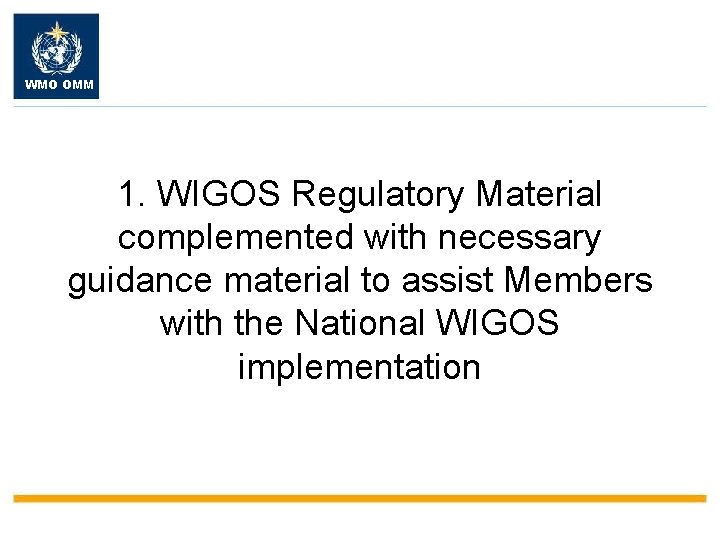 WMO OMM 1. WIGOS Regulatory Material complemented with necessary guidance material to assist Members