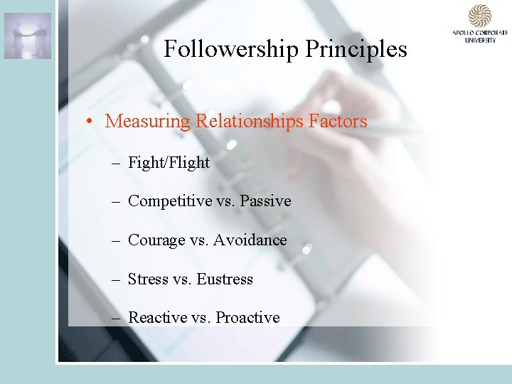 Followership Principles • Measuring Relationships Factors – Fight/Flight – Competitive vs. Passive – Courage