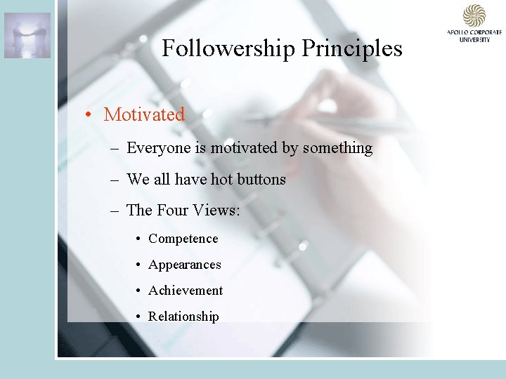 Followership Principles • Motivated – Everyone is motivated by something – We all have