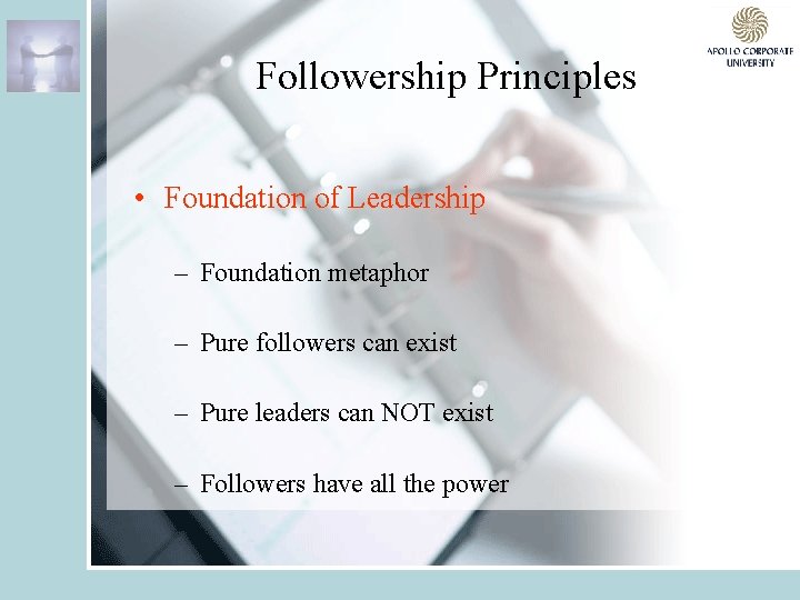 Followership Principles • Foundation of Leadership – Foundation metaphor – Pure followers can exist
