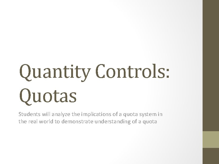 Quantity Controls: Quotas Students will analyze the implications of a quota system in the