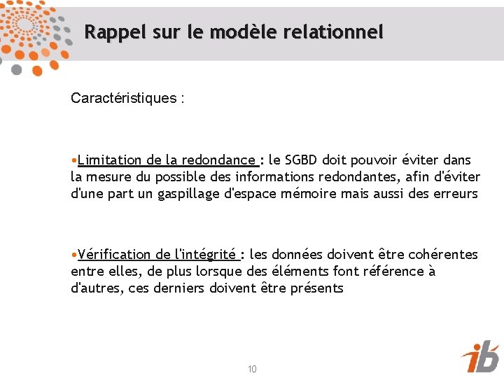 Rappel sur le modèle relationnel Caractéristiques : • Limitation de la redondance : le