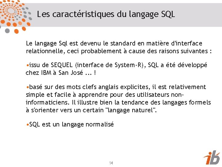 Les caractéristiques du langage SQL Le langage Sql est devenu le standard en matière