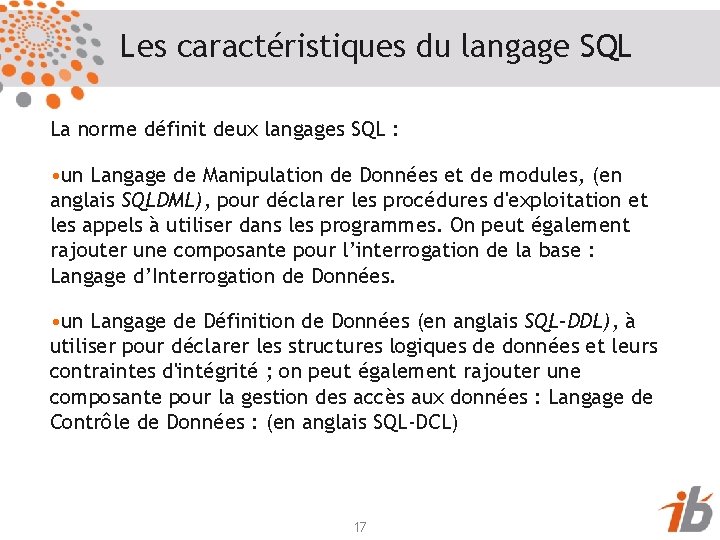 Les caractéristiques du langage SQL La norme définit deux langages SQL : • un