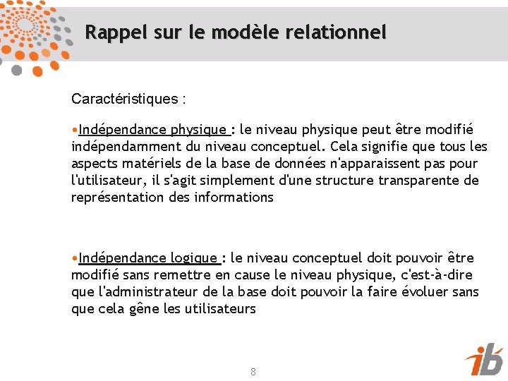Rappel sur le modèle relationnel Caractéristiques : • Indépendance physique : le niveau physique
