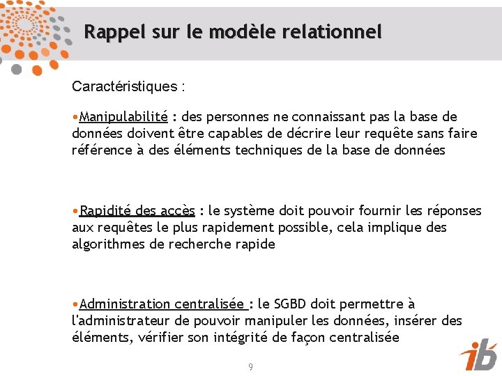 Rappel sur le modèle relationnel Caractéristiques : • Manipulabilité : des personnes ne connaissant