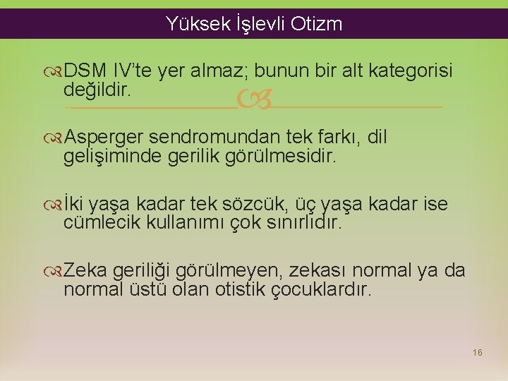 Yüksek İşlevli Otizm DSM IV’te yer almaz; bunun bir alt kategorisi değildir. Asperger sendromundan