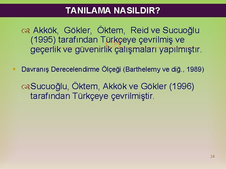 TANILAMA NASILDIR? Akkök, Gökler, Öktem, Reid ve Sucuoğlu (1995) tarafından Türkçeye çevrilmiş ve geçerlik