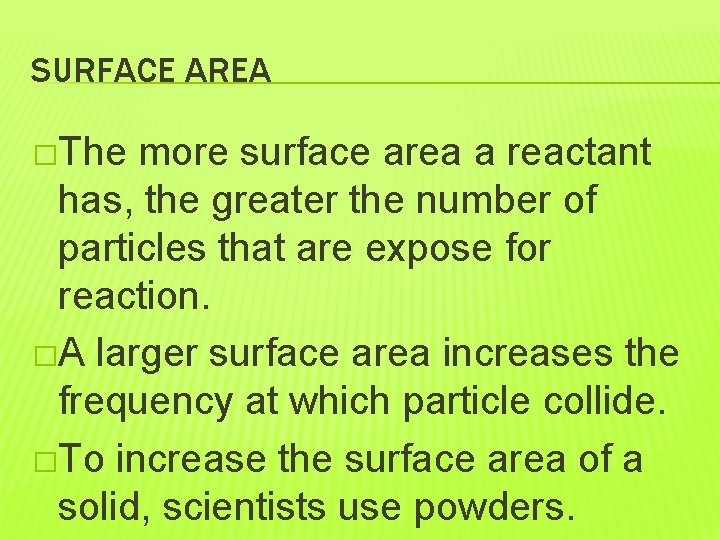 SURFACE AREA �The more surface area a reactant has, the greater the number of