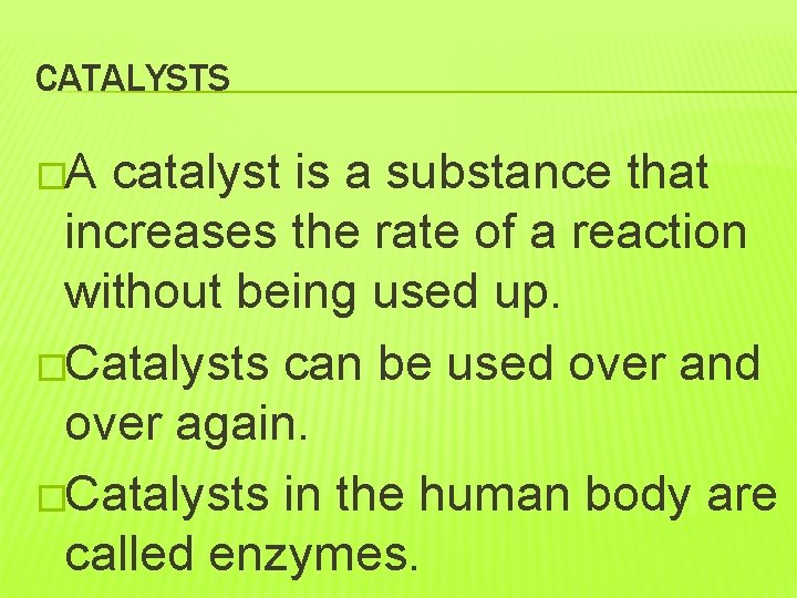 CATALYSTS �A catalyst is a substance that increases the rate of a reaction without