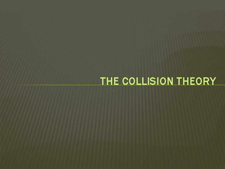 THE COLLISION THEORY 