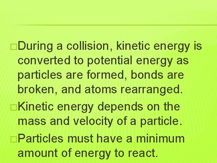 �During a collision, kinetic energy is converted to potential energy as particles are formed,