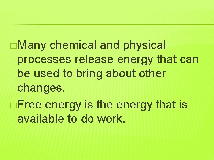 �Many chemical and physical processes release energy that can be used to bring about