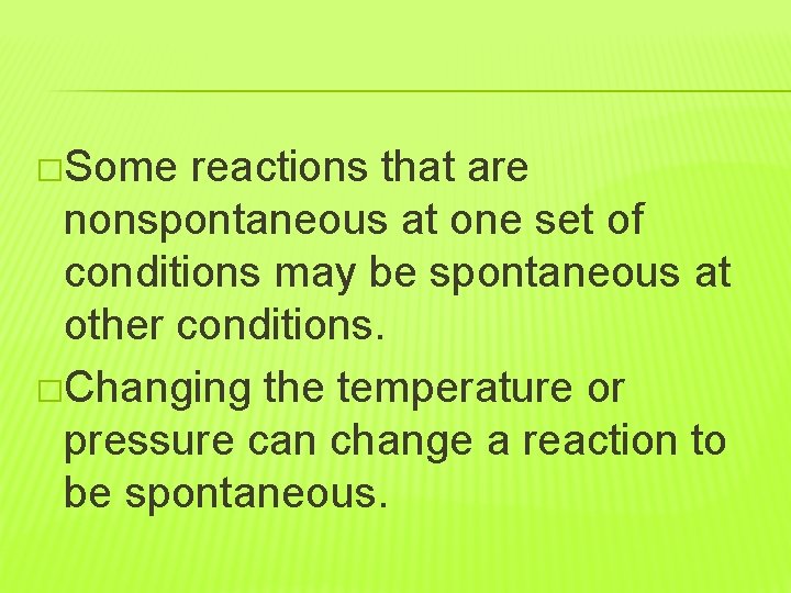 �Some reactions that are nonspontaneous at one set of conditions may be spontaneous at