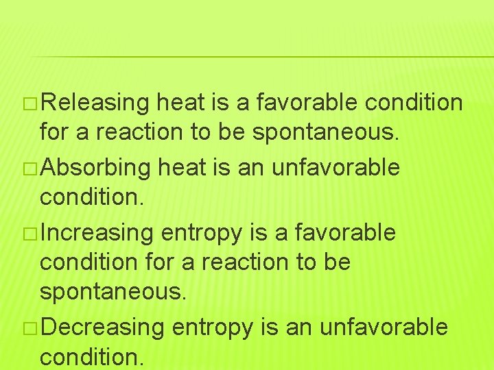 � Releasing heat is a favorable condition for a reaction to be spontaneous. �