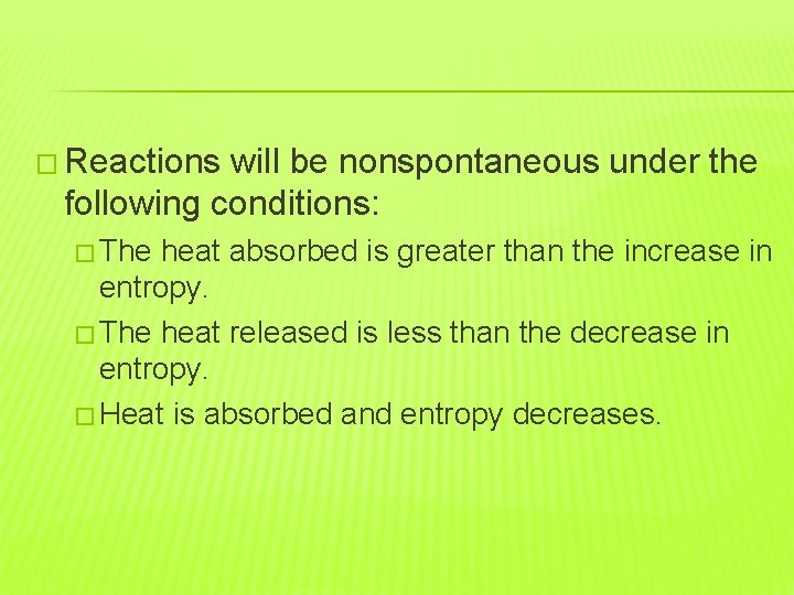 � Reactions will be nonspontaneous under the following conditions: � The heat absorbed is