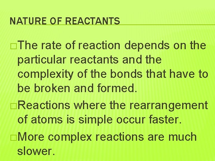 NATURE OF REACTANTS �The rate of reaction depends on the particular reactants and the