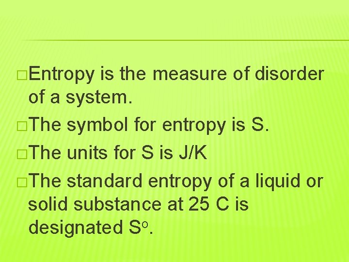 �Entropy is the measure of disorder of a system. �The symbol for entropy is