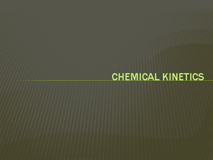 CHEMICAL KINETICS 