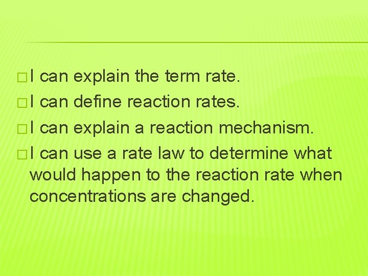 �I can explain the term rate. � I can define reaction rates. � I