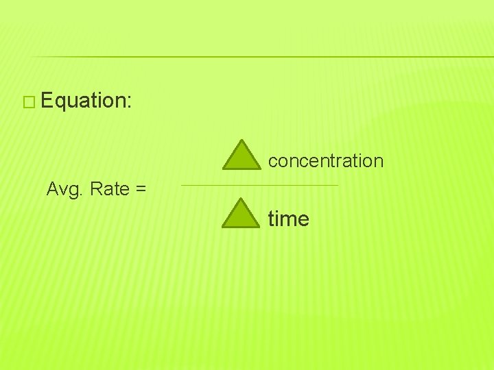 � Equation: concentration Avg. Rate = time 