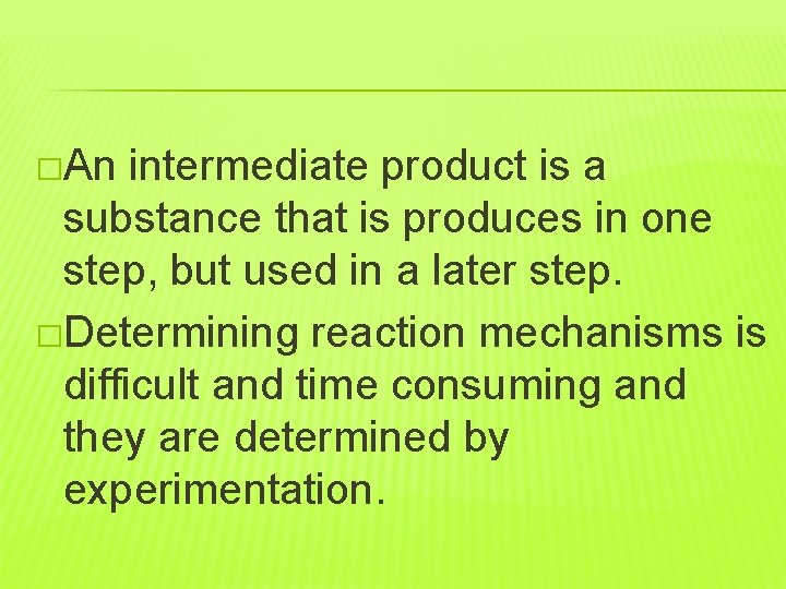 �An intermediate product is a substance that is produces in one step, but used