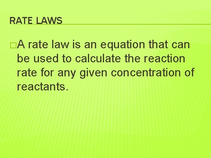 RATE LAWS �A rate law is an equation that can be used to calculate