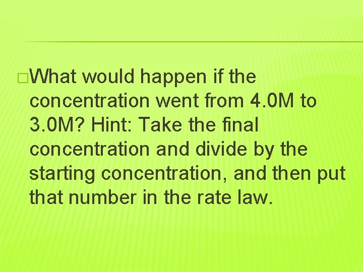 �What would happen if the concentration went from 4. 0 M to 3. 0