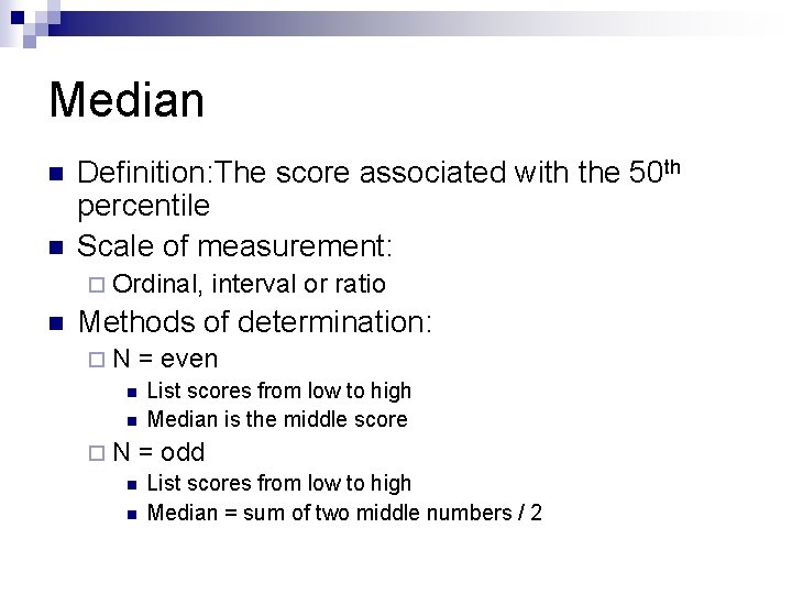 Median n n Definition: The score associated with the 50 th percentile Scale of