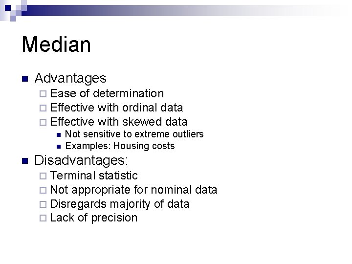 Median n Advantages ¨ Ease of determination ¨ Effective with ordinal data ¨ Effective