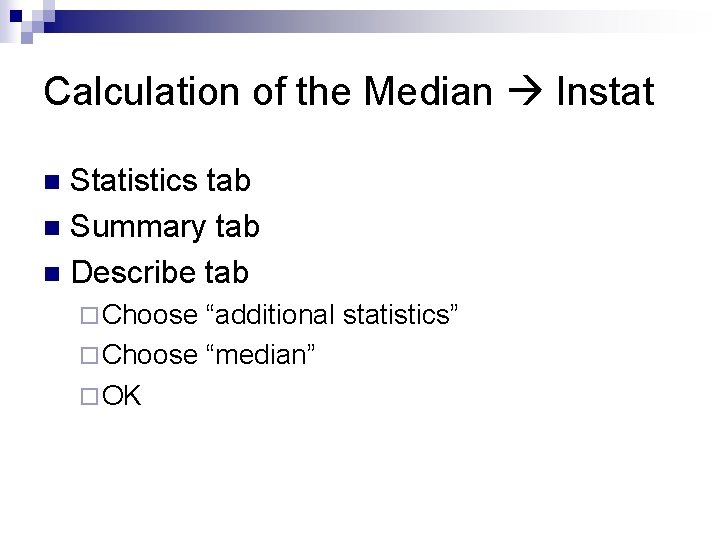 Calculation of the Median Instat Statistics tab n Summary tab n Describe tab n