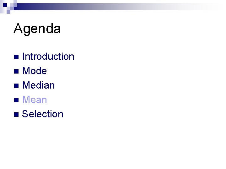 Agenda Introduction n Mode n Median n Mean n Selection n 