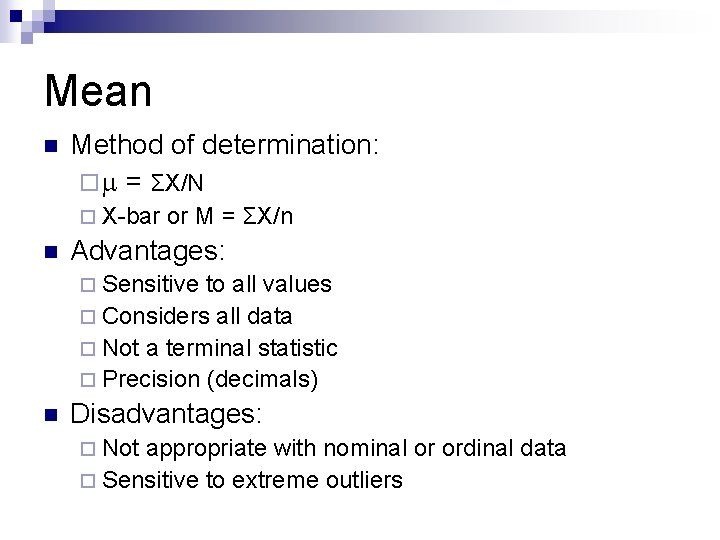 Mean n Method of determination: ¨ = ΣX/N ¨ X-bar n or M =
