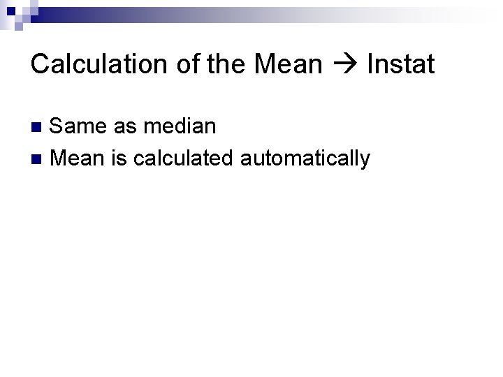 Calculation of the Mean Instat Same as median n Mean is calculated automatically n