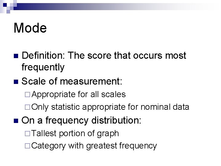Mode Definition: The score that occurs most frequently n Scale of measurement: n ¨