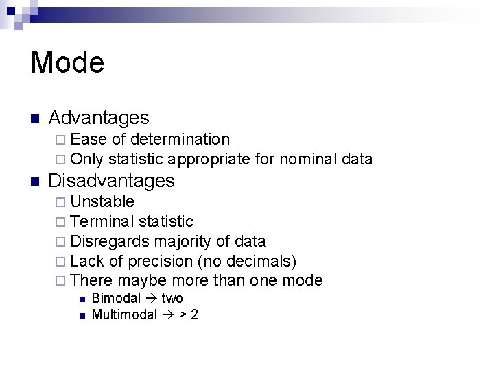 Mode n Advantages ¨ Ease of determination ¨ Only statistic appropriate n for nominal