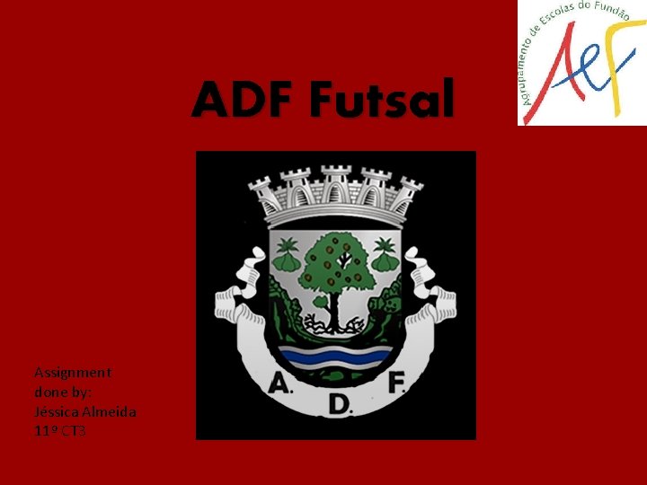 ADF Futsal Assignment done by: Jéssica Almeida 11º CT 3 